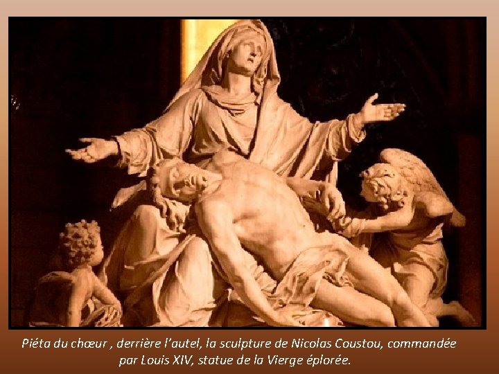 Piéta du chœur , derrière l’autel, la sculpture de Nicolas Coustou, commandée par Louis
