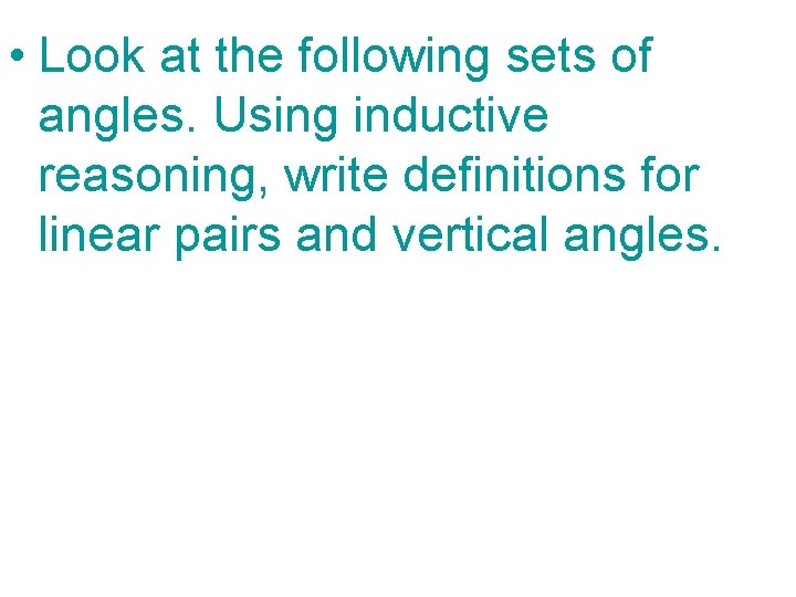  • Look at the following sets of angles. Using inductive reasoning, write definitions