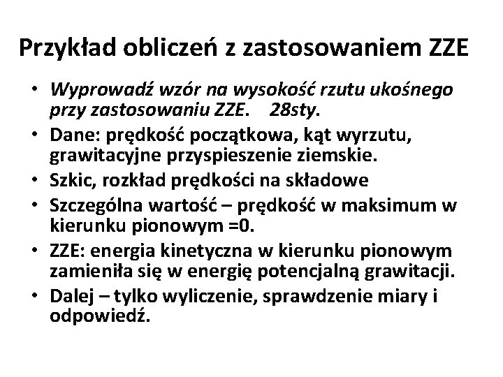 Przykład obliczeń z zastosowaniem ZZE • Wyprowadź wzór na wysokość rzutu ukośnego przy zastosowaniu