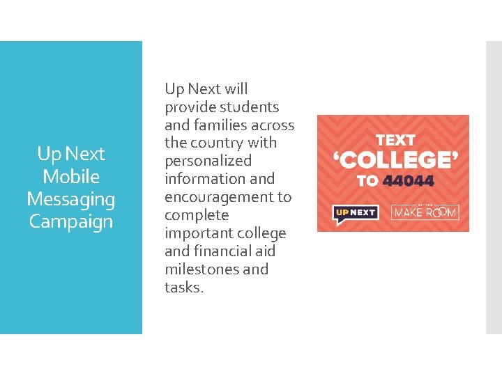 Up Next Mobile Messaging Campaign Up Next will provide students and families across the