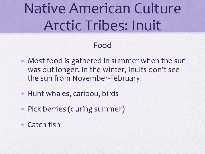 Native American Culture Arctic Tribes: Inuit Food • Most food is gathered in summer