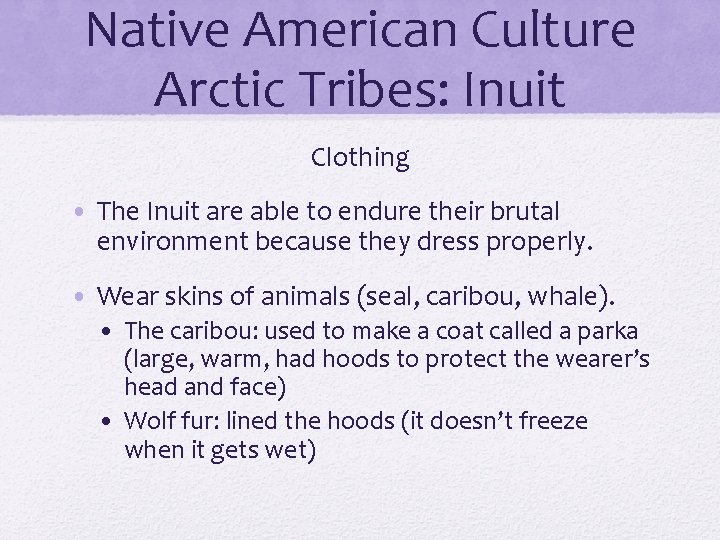 Native American Culture Arctic Tribes: Inuit Clothing • The Inuit are able to endure