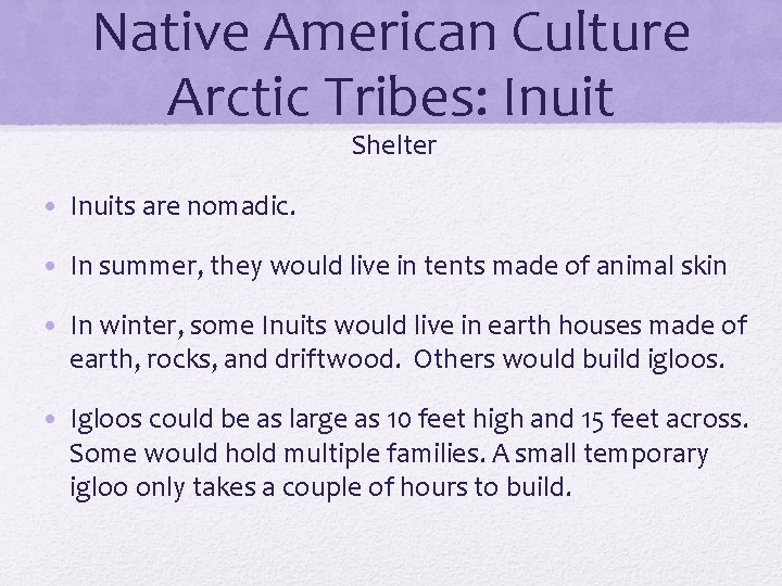 Native American Culture Arctic Tribes: Inuit Shelter • Inuits are nomadic. • In summer,