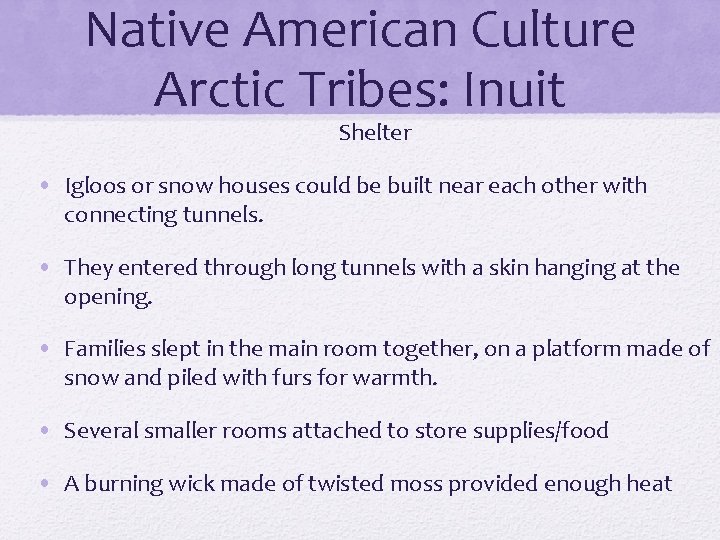 Native American Culture Arctic Tribes: Inuit Shelter • Igloos or snow houses could be