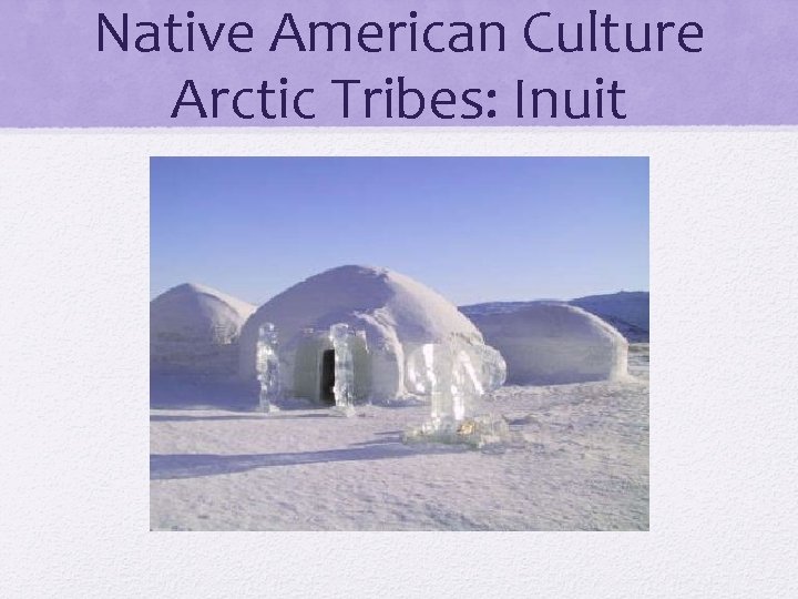 Native American Culture Arctic Tribes: Inuit 