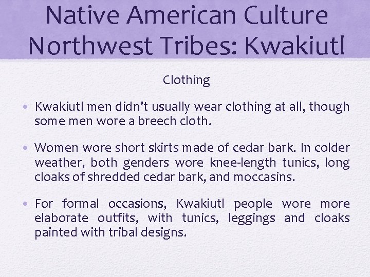 Native American Culture Northwest Tribes: Kwakiutl Clothing • Kwakiutl men didn't usually wear clothing