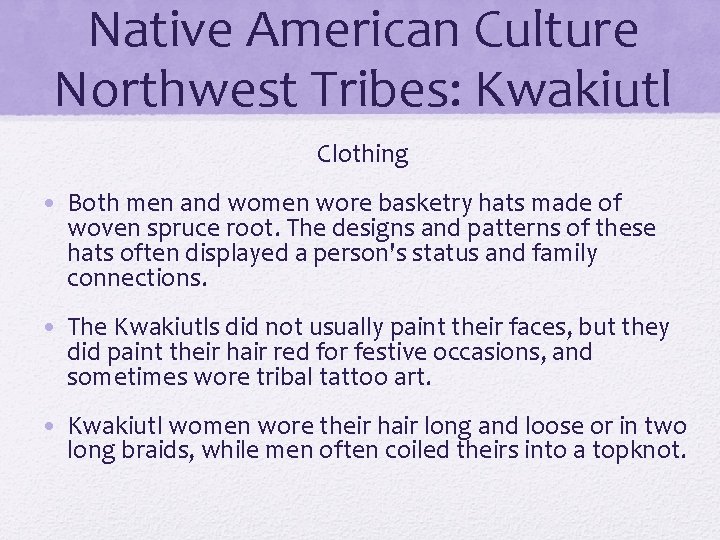 Native American Culture Northwest Tribes: Kwakiutl Clothing • Both men and women wore basketry