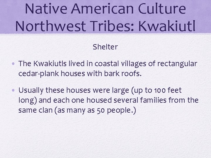 Native American Culture Northwest Tribes: Kwakiutl Shelter • The Kwakiutls lived in coastal villages