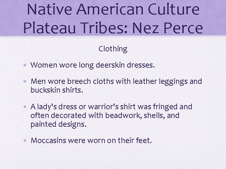 Native American Culture Plateau Tribes: Nez Perce Clothing • Women wore long deerskin dresses.