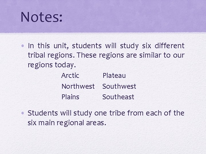 Notes: • In this unit, students will study six different tribal regions. These regions