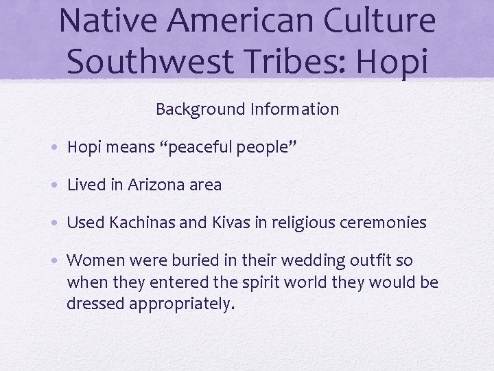 Native American Culture Southwest Tribes: Hopi Background Information • Hopi means “peaceful people” •