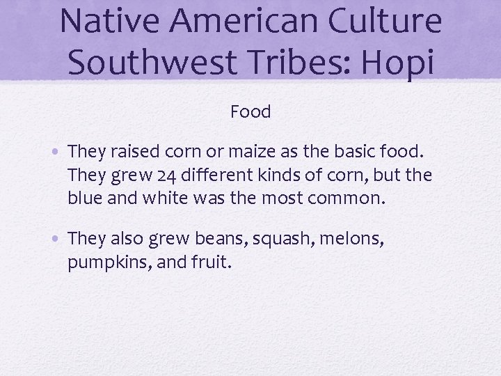 Native American Culture Southwest Tribes: Hopi Food • They raised corn or maize as