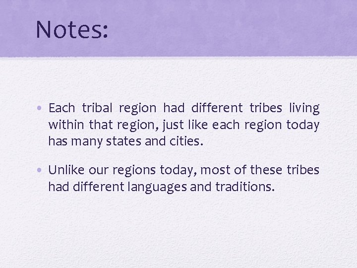 Notes: • Each tribal region had different tribes living within that region, just like
