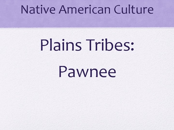 Native American Culture Plains Tribes: Pawnee 