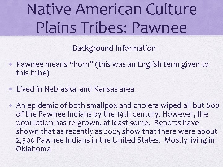 Native American Culture Plains Tribes: Pawnee Background Information • Pawnee means “horn” (this was