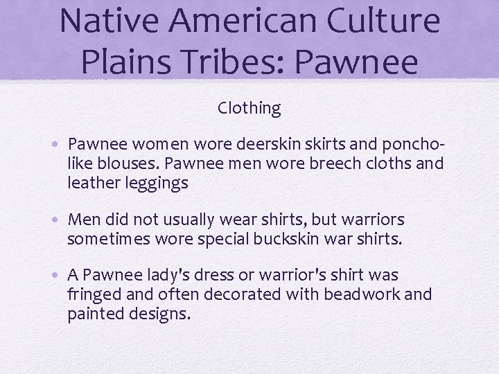 Native American Culture Plains Tribes: Pawnee Clothing • Pawnee women wore deerskin skirts and