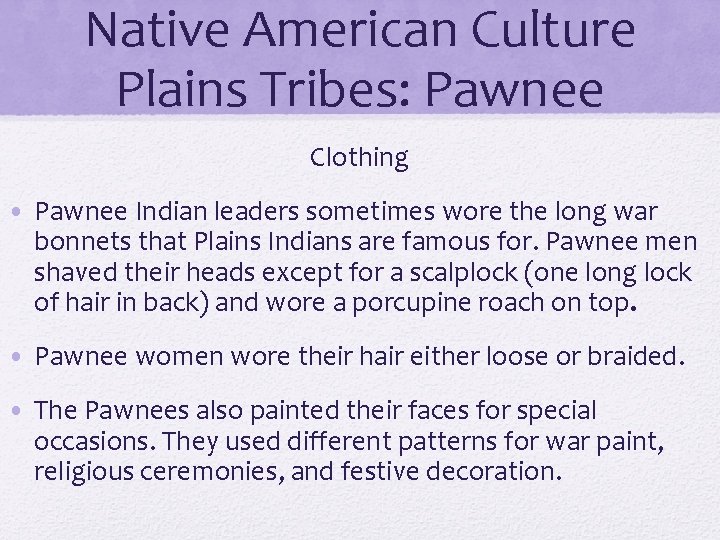 Native American Culture Plains Tribes: Pawnee Clothing • Pawnee Indian leaders sometimes wore the