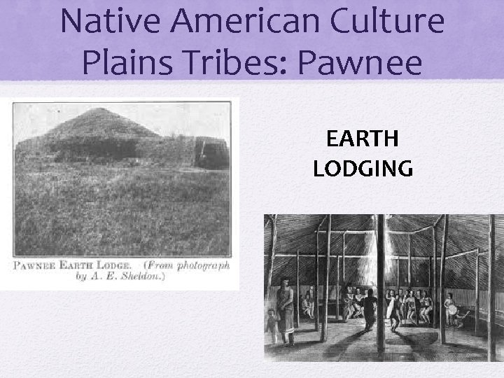 Native American Culture Plains Tribes: Pawnee EARTH LODGING 