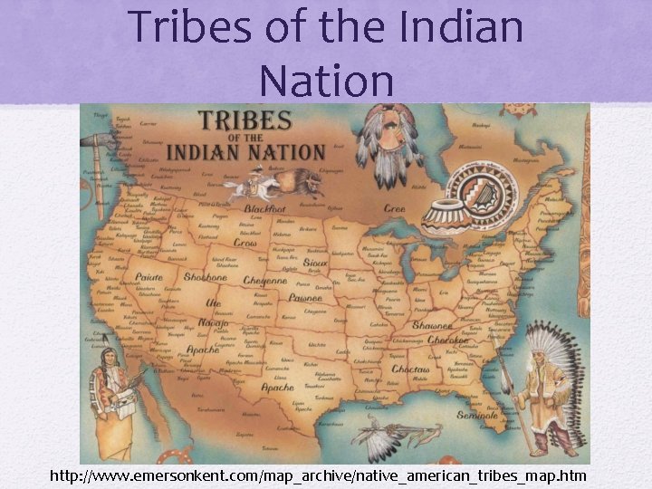 Tribes of the Indian Nation http: //www. emersonkent. com/map_archive/native_american_tribes_map. htm 