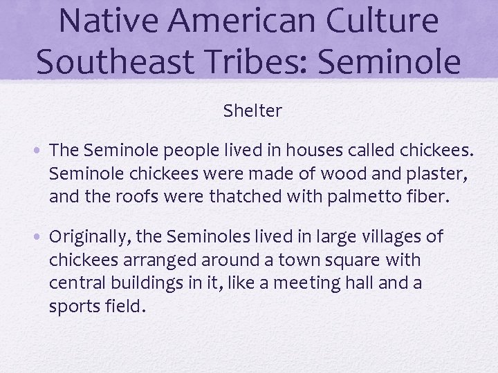 Native American Culture Southeast Tribes: Seminole Shelter • The Seminole people lived in houses