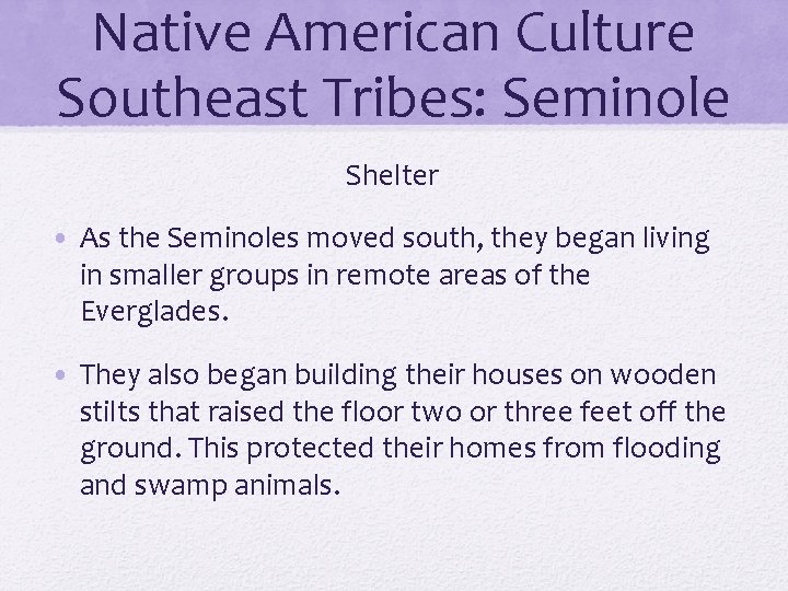 Native American Culture Southeast Tribes: Seminole Shelter • As the Seminoles moved south, they