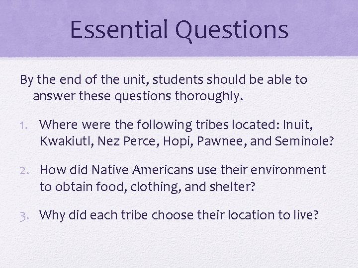 Essential Questions By the end of the unit, students should be able to answer
