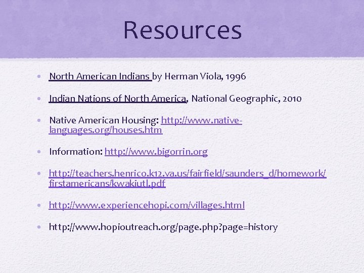 Resources • North American Indians by Herman Viola, 1996 • Indian Nations of North