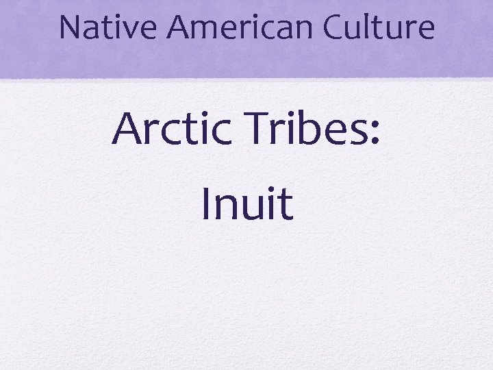 Native American Culture Arctic Tribes: Inuit 