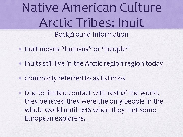 Native American Culture Arctic Tribes: Inuit Background Information • Inuit means “humans” or “people”