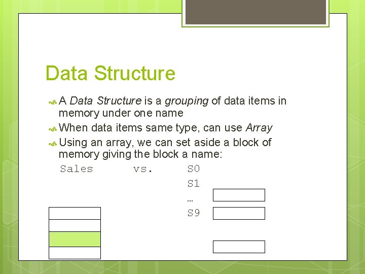 Data Structure A Data Structure is a grouping of data items in memory under