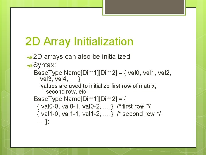 2 D Array Initialization 2 D arrays can also be initialized Syntax: Base. Type