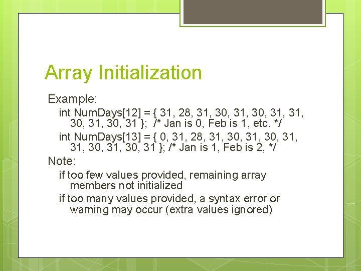 Array Initialization Example: int Num. Days[12] = { 31, 28, 31, 30, 31 };