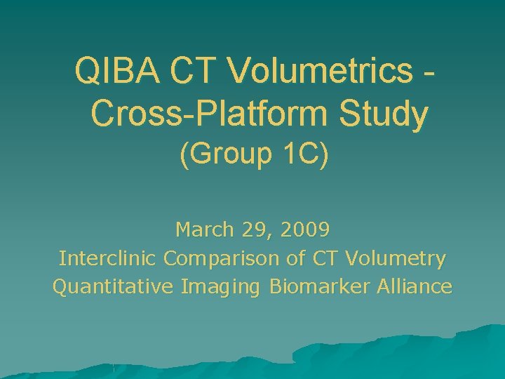 QIBA CT Volumetrics Cross-Platform Study (Group 1 C) March 29, 2009 Interclinic Comparison of