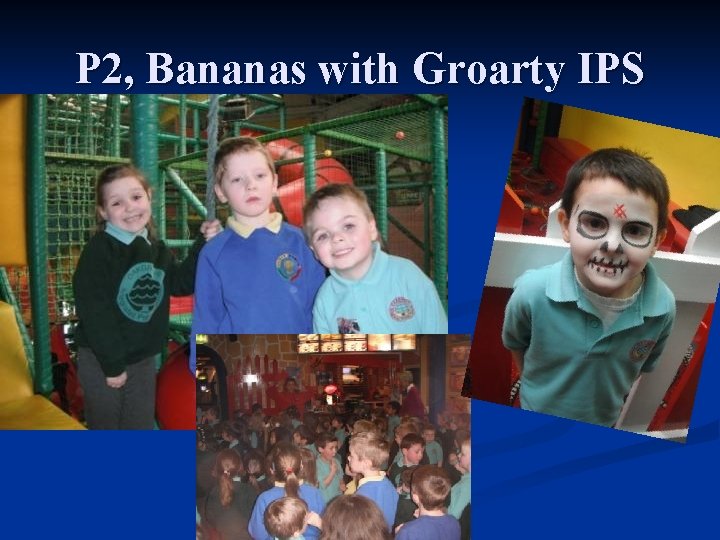 P 2, Bananas with Groarty IPS 
