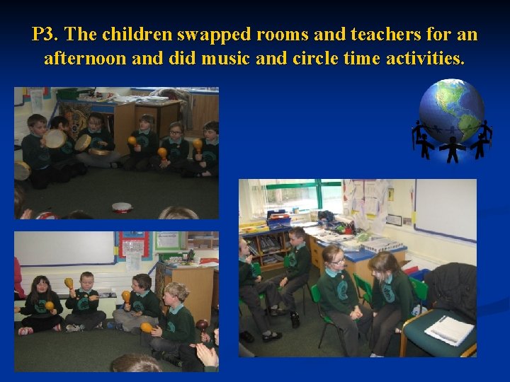 P 3. The children swapped rooms and teachers for an afternoon and did music