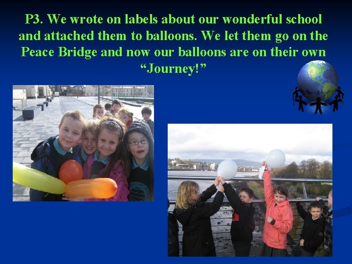 P 3. We wrote on labels about our wonderful school and attached them to