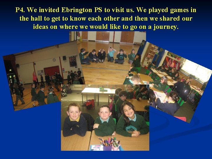 P 4. We invited Ebrington PS to visit us. We played games in the