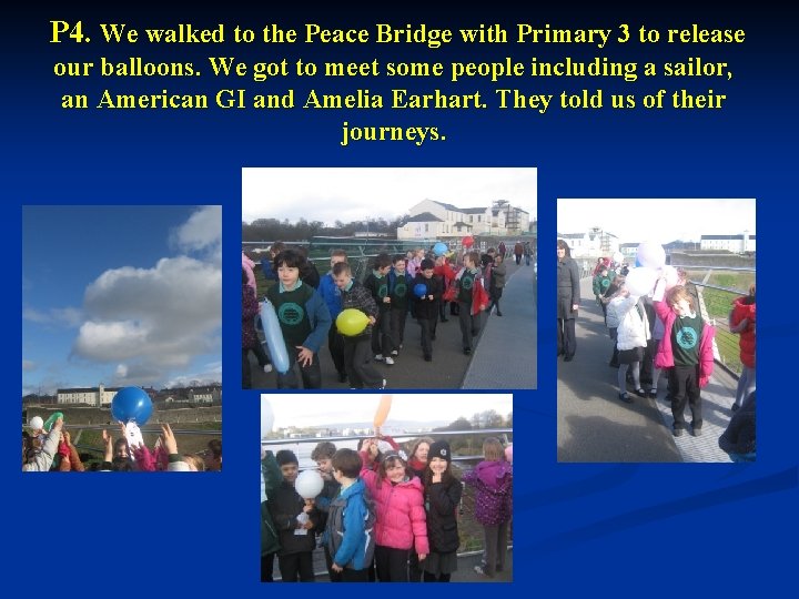P 4. We walked to the Peace Bridge with Primary 3 to release our