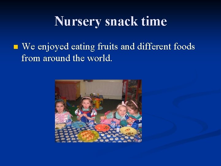 Nursery snack time n We enjoyed eating fruits and different foods from around the