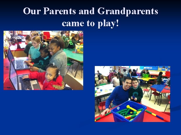 Our Parents and Grandparents came to play! 