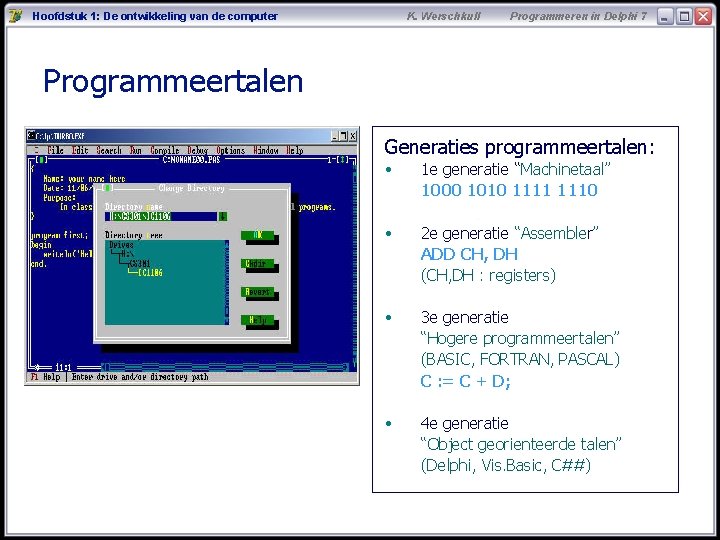 Hoofdstuk 1: De ontwikkeling van de computer K. Werschkull Programmeren in Delphi 7 Programmeertalen