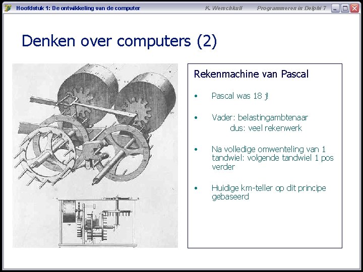 Hoofdstuk 1: De ontwikkeling van de computer K. Werschkull Programmeren in Delphi 7 Denken
