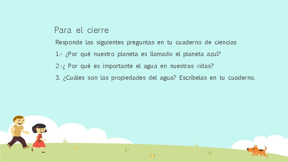 Para el cierre Responde las siguientes preguntas en tu cuaderno de ciencias 1. -