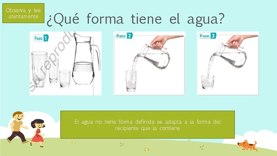 Observa y lee atentamente ¿Qué forma tiene el agua? El agua no tiene forma