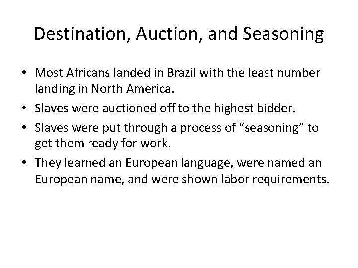 Destination, Auction, and Seasoning • Most Africans landed in Brazil with the least number Destination, Auction, and Seasoning • Most Africans landed in Brazil with the least number