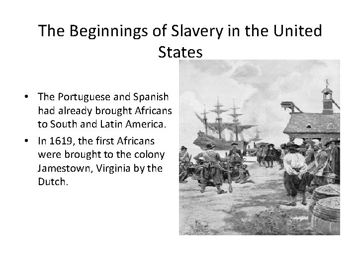 The Beginnings of Slavery in the United States • The Portuguese and Spanish had The Beginnings of Slavery in the United States • The Portuguese and Spanish had