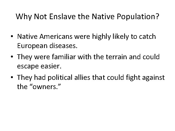 Why Not Enslave the Native Population? • Native Americans were highly likely to catch Why Not Enslave the Native Population? • Native Americans were highly likely to catch