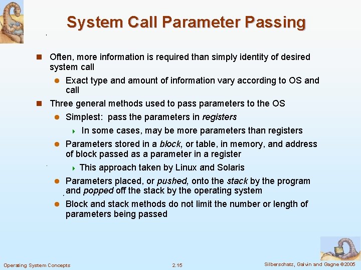 System Call Parameter Passing n Often, more information is required than simply identity of