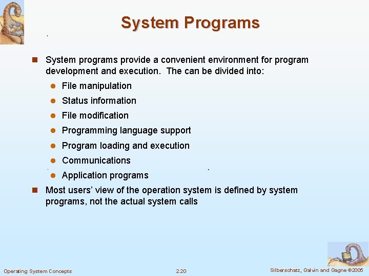 System Programs n System programs provide a convenient environment for program development and execution.