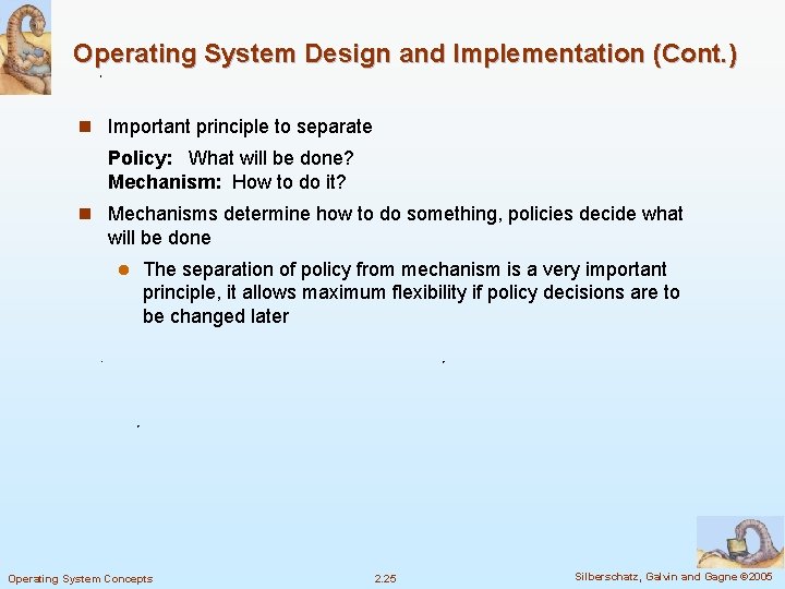 Operating System Design and Implementation (Cont. ) n Important principle to separate Policy: What